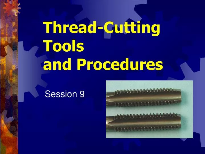 thread cutting tools and procedures