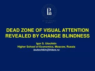DEAD ZONE OF VISUAL ATTENTION REVEALED BY CHANGE BLINDNESS