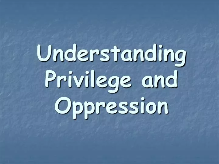 understanding privilege and oppression