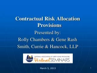 Contractual Risk Allocation Provisions Presented by: Rolly Chambers &amp; Gene Rash Smith, Currie &amp; Hancock, LLP
