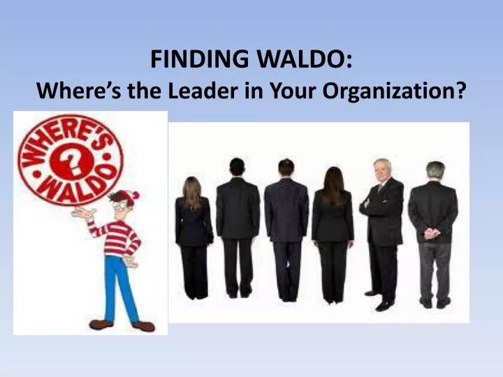 finding waldo where s the leader in your organization