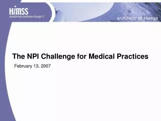 The NPI Challenge for Medical Practices February 13, 2007