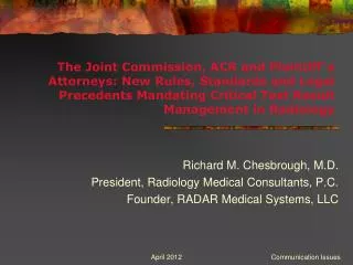Richard M. Chesbrough, M.D. President, Radiology Medical Consultants, P.C. Founder, RADAR Medical Systems, LLC