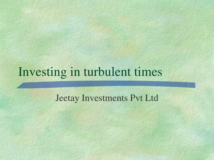 investing in turbulent times