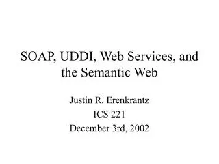SOAP, UDDI, Web Services, and the Semantic Web