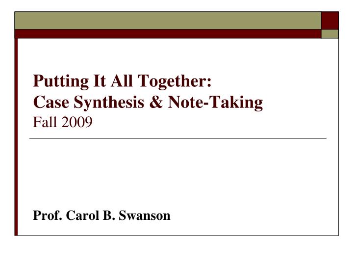 putting it all together case synthesis note taking fall 2009