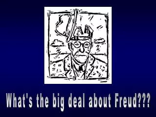 What's the big deal about Freud???