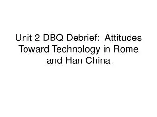 Unit 2 DBQ Debrief: Attitudes Toward Technology in Rome and Han China