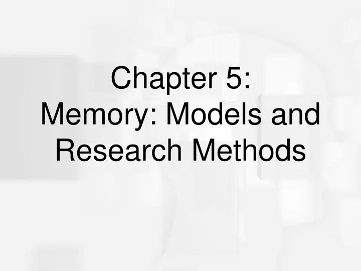 chapter 5 memory models and research methods