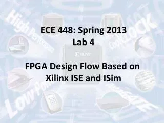 ECE 448: Spring 2013 Lab 4 FPGA Design Flow Based on Xilinx ISE and ISim