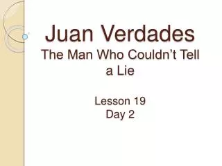 Juan Verdades The Man Who Couldn’t Tell a Lie Lesson 19 Day 2