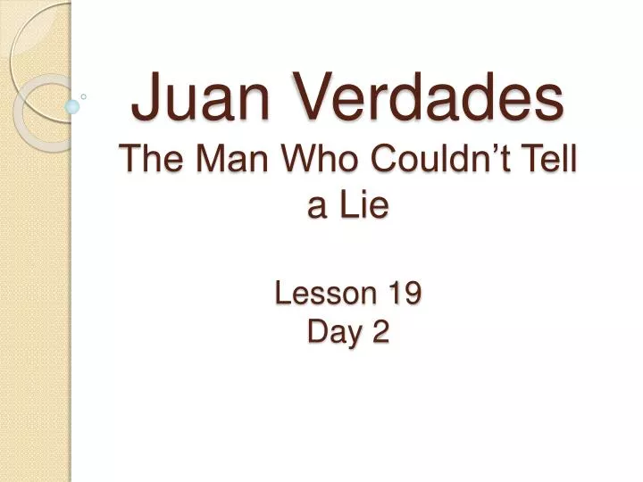 juan verdades the man who couldn t tell a lie lesson 19 day 2