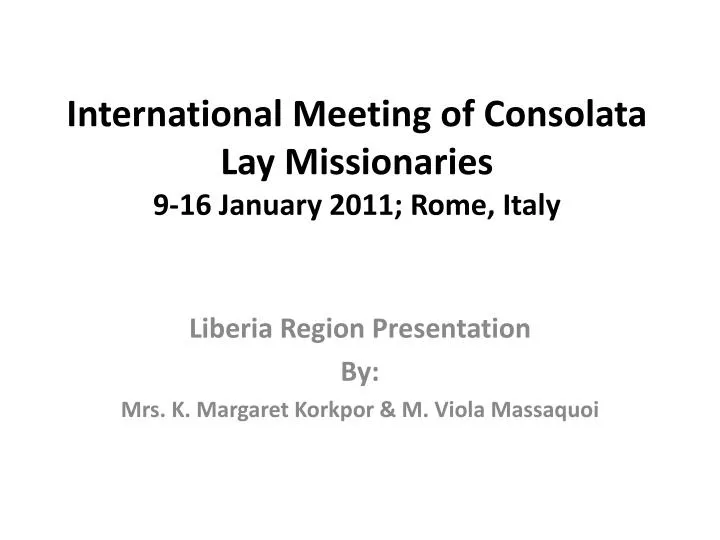 international meeting of consolata lay missionaries 9 16 january 2011 rome italy