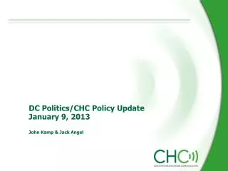 DC Politics/CHC Policy Update January 9, 2013 John Kamp &amp; Jack Angel