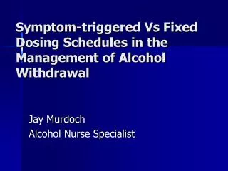 Symptom-triggered Vs Fixed Dosing Schedules in the Management of Alcohol Withdrawal