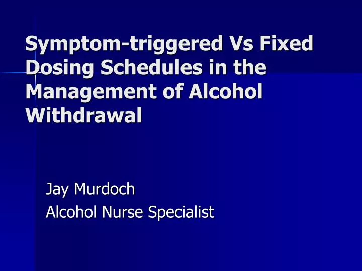 symptom triggered vs fixed dosing schedules in the management of alcohol withdrawal