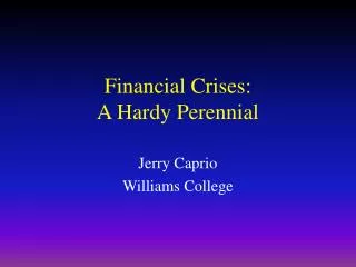 Financial Crises: A Hardy Perennial