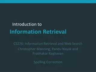 CS276: Information Retrieval and Web Search Christopher Manning, Pandu Nayak and Prabhakar Raghavan Spelling Correction