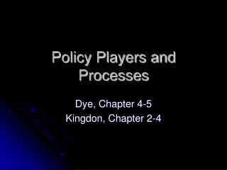 Policy Players and Processes