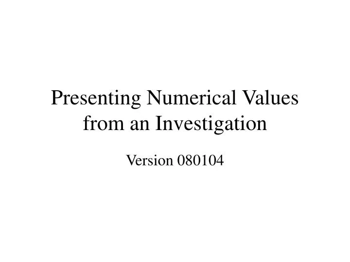 presenting numerical values from an investigation