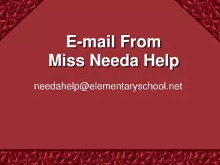 E-mail From Miss Needa Help