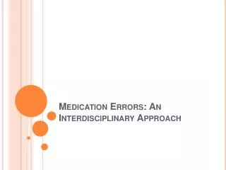 Medication Errors: An Interdisciplinary Approach
