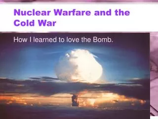 Nuclear Warfare and the Cold War