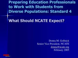 Preparing Education Professionals to Work with Students from Diverse Populations: Standard 4 What Should NCATE Expect?