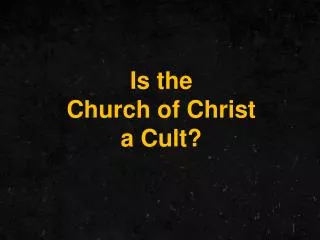 Is the Church of Christ a Cult?