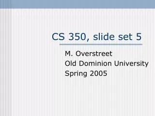 CS 350, slide set 5