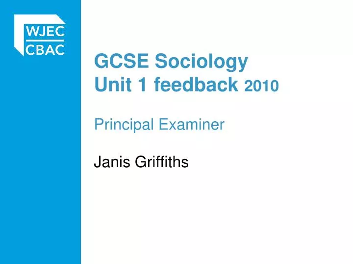 gcse sociology unit 1 feedback 2010 principal examiner janis griffiths