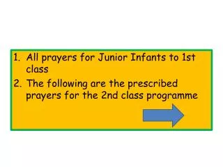 All prayers for Junior Infants to 1st class The following are the prescribed prayers for the 2nd class programme