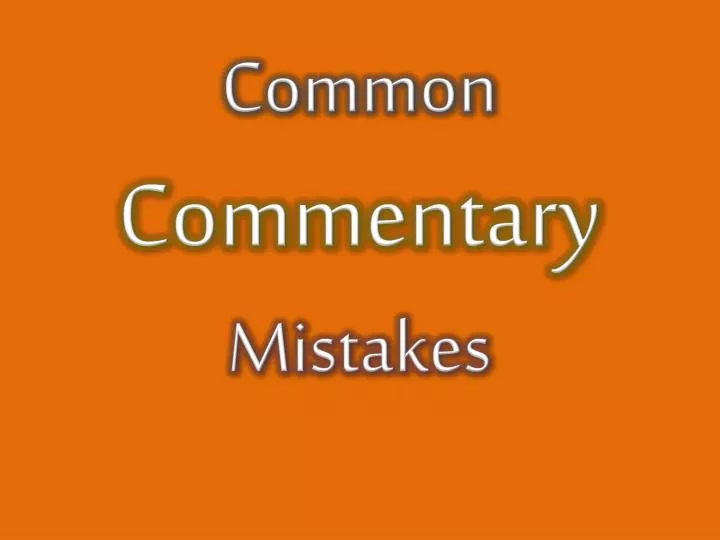 common commentary mistakes
