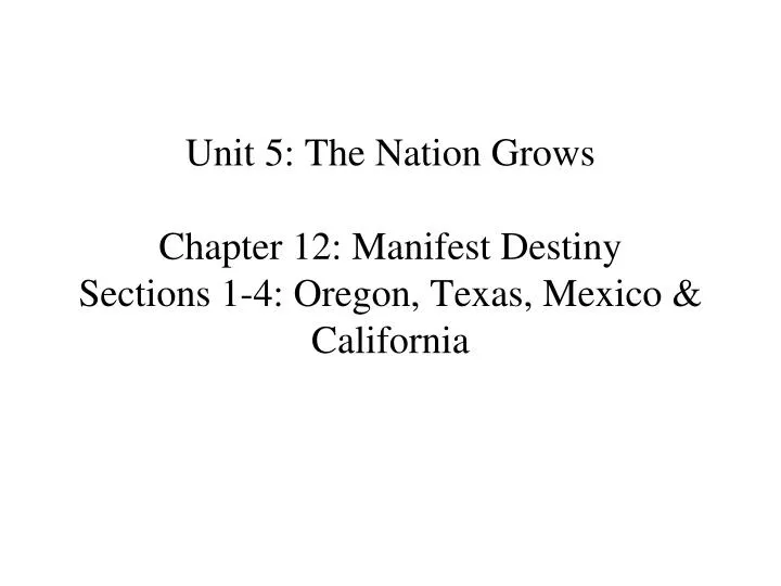 unit 5 the nation grows chapter 12 manifest destiny sections 1 4 oregon texas mexico california