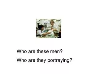 Who are these men? Who are they portraying?