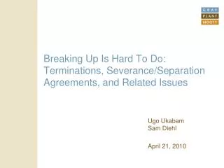 Breaking Up Is Hard To Do: Terminations, Severance/Separation Agreements, and Related Issues