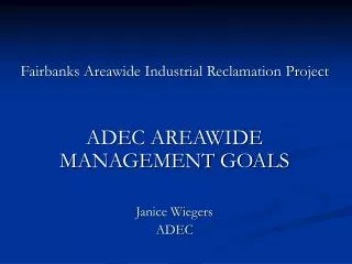 Fairbanks Areawide Industrial Reclamation Project ADEC AREAWIDE MANAGEMENT GOALS Janice Wiegers ADEC