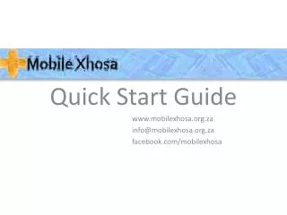 Quick Start Guide www.mobilexhosa.org.za info@mobilexhosa.org.za facebook.com/mobilexhosa