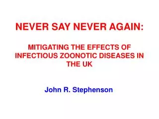 NEVER SAY NEVER AGAIN: MITIGATING THE EFFECTS OF INFECTIOUS ZOONOTIC DISEASES IN THE UK