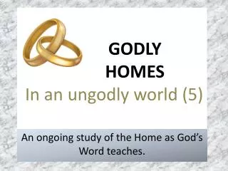 GODLY 		HOMES In an ungodly world (5)
