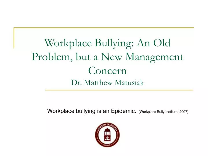 workplace bullying an old problem but a new management concern dr matthew matusiak