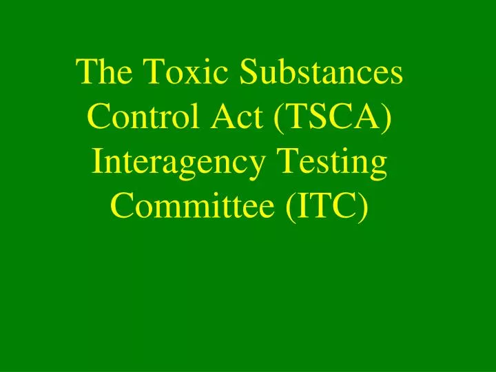 the toxic substances control act tsca interagency testing committee itc