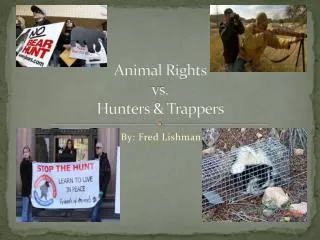 Animal Rights vs . Hunters &amp; Trappers