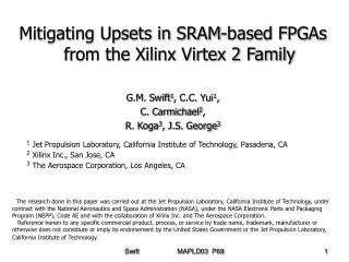 Mitigating Upsets in SRAM-based FPGAs from the Xilinx Virtex 2 Family G.M. Swift 1 , C.C. Yui 1 , C. Carmichael 2 , R.