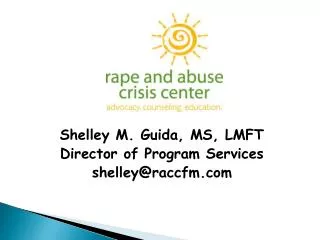 Shelley M. Guida, MS, LMFT Director of Program Services shelley@raccfm.com