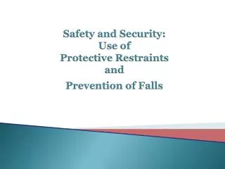 Safety and Security: Use of Protective Restraints and Prevention of Falls