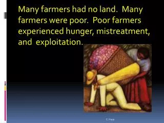 Many farmers had no land. Many farmers were poor. Poor farmers experienced hunger, mistreatment, and exploitation.