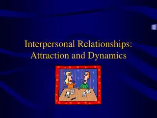 Interpersonal Relationships: Attraction and Dynamics