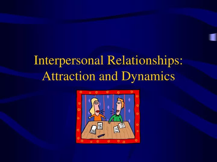 interpersonal relationships attraction and dynamics