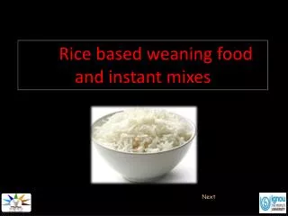 Rice based weaning food and instant mixes